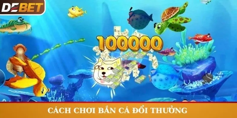 Cách chơi Bắn Cá Đổi Thưởng hiệu quả