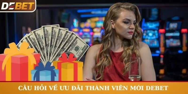 Câu hỏi về chương trình ưu đãi thành viên mới Debet