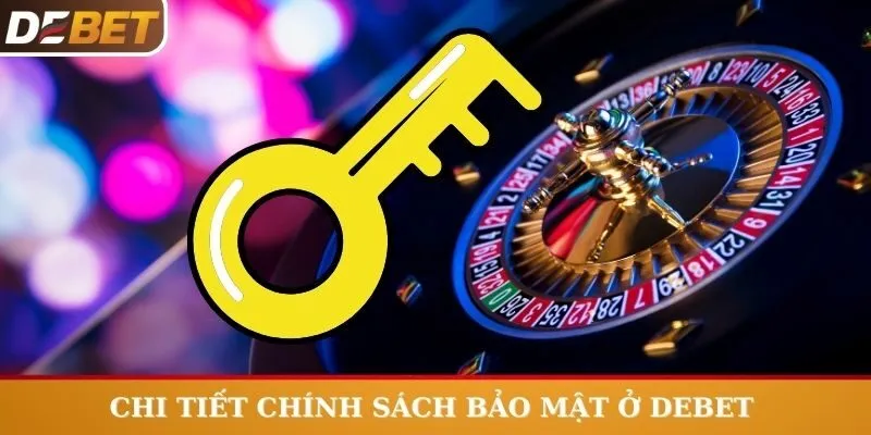 Chi tiết chính sách bảo mật ở Debet 