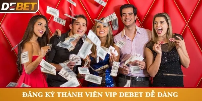 Đăng ký thành viên VIP Debet rất dễ dàng