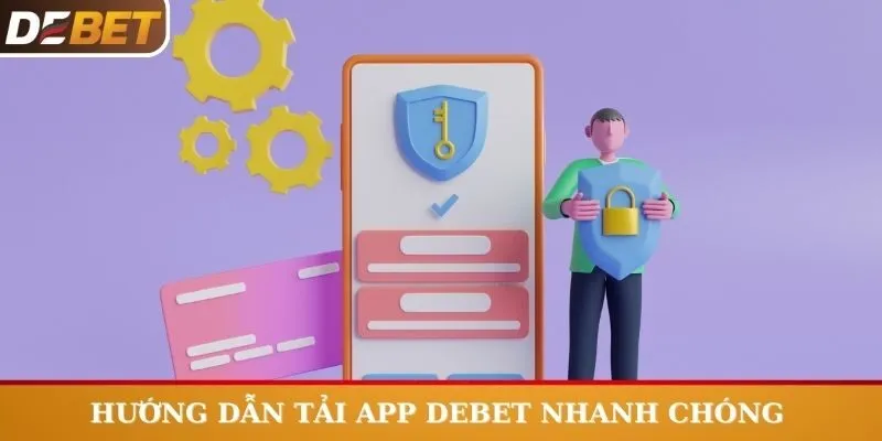 Hướng dẫn tải app Debet nhanh chóng