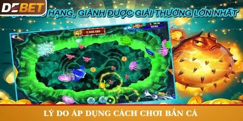 Lý do nên áp dụng cách chơi Bắn Cá