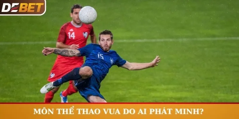 Môn thể thao vua do ai phát minh? 