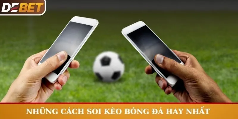 Những cách soi kèo bóng đá hay nhất 