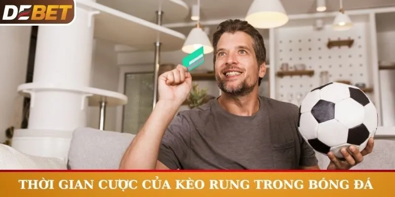 Thời gian cược của kèo rung trong bóng đá