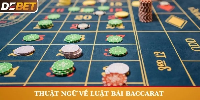 Những thuật ngữ phổ biến cần nắm trong luật bài Baccarat