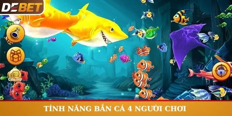 Tính năng nổi bật khi chơi Bắn Cá 4 người