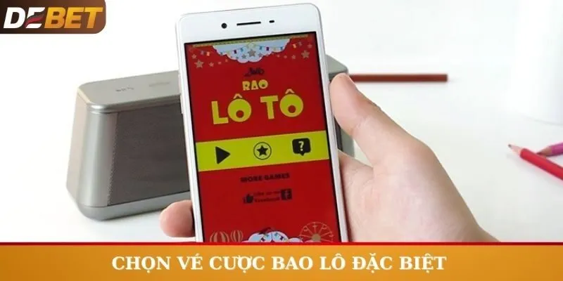 Chọn vé cược bao lô và đề đặc biệt