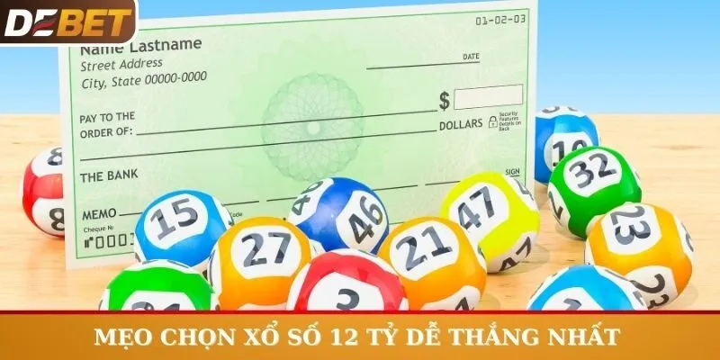 Mẹo chọn xổ số 12 tỷ dễ thắng nhất